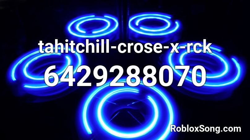 tahitchill-crose-x-rck Roblox ID