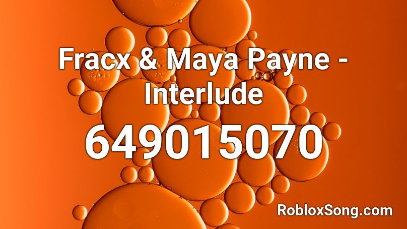 Fracx & Maya Payne - Interlude  Roblox ID