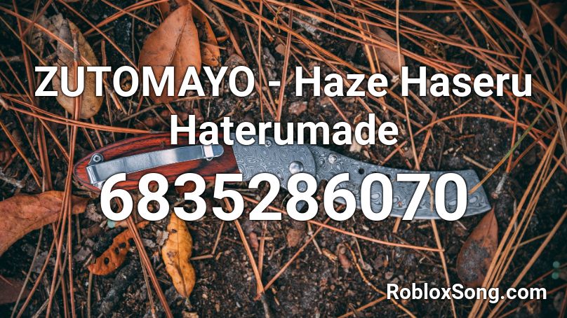 ZUTOMAYO - Haze Haseru Haterumade Roblox ID