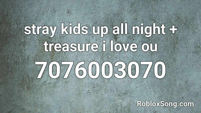 stray kids ` up all night + treasure `i love ou Roblox ID
