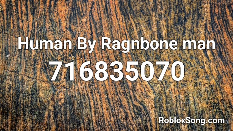 Human By Ragnbone man Roblox ID