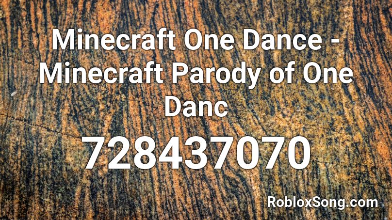 Minecraft One Dance - Minecraft Parody of One Danc Roblox ID