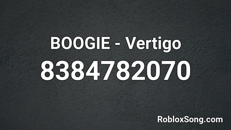 BOOGIE - Vertigo Roblox ID