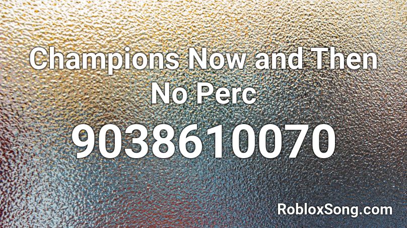 Champions Now and Then No Perc Roblox ID