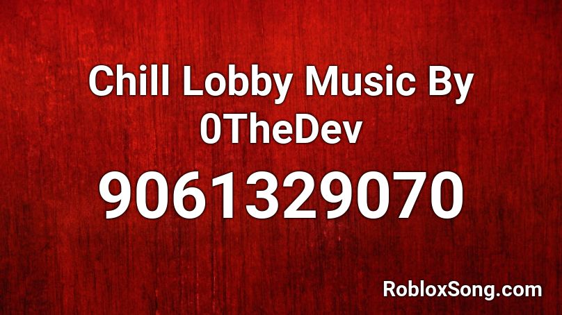 Chill Lobby Music By 0TheDev Roblox ID