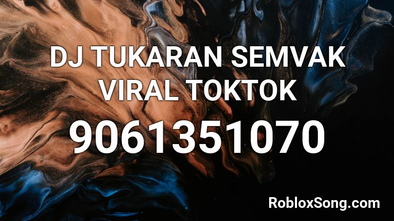 DJ TUKARAN SEMVAK VIRAL TOKTOK Roblox ID
