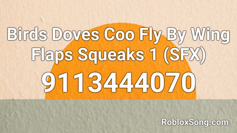 Birds Doves Coo Fly By Wing Flaps Squeaks 1 (SFX) Roblox ID