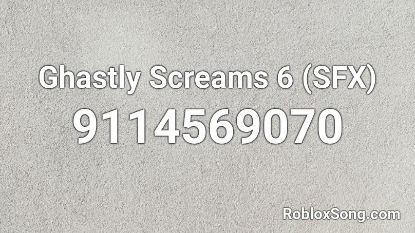 Ghastly Screams 6 (SFX) Roblox ID