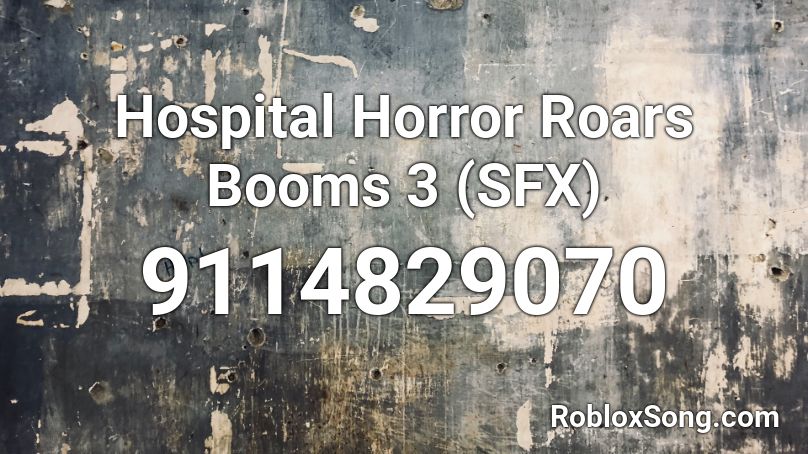 Hospital Horror Roars Booms 3 (SFX) Roblox ID