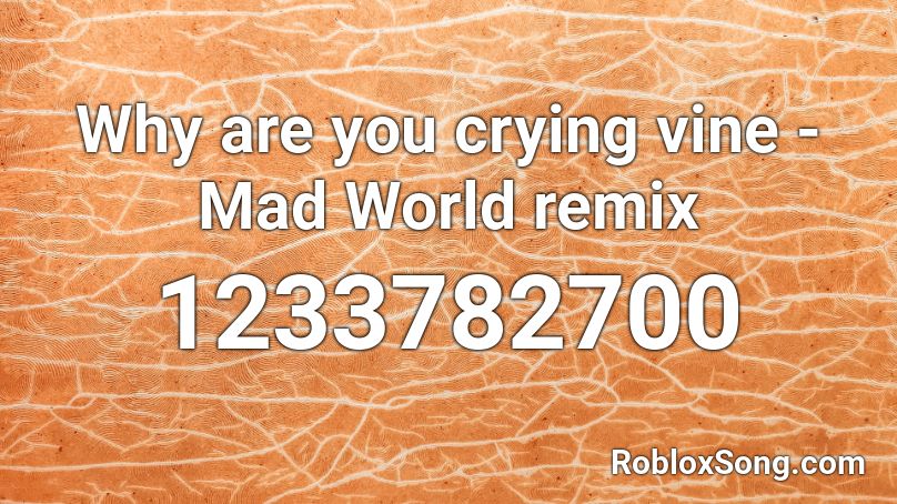 Why Are You Crying Vine Mad World Remix Roblox Id Roblox Music Codes - why you crying roblox