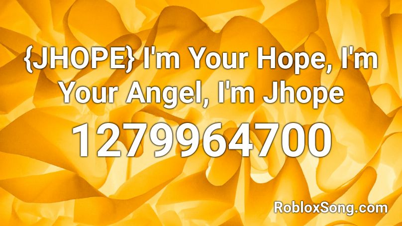 {JHOPE} I'm Your Hope, I'm Your Angel, I'm Jhope Roblox ID