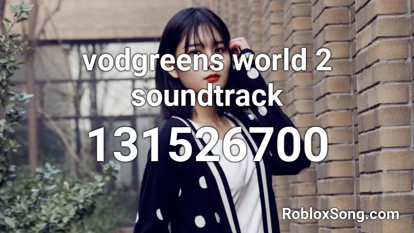 vodgreens world 2 soundtrack Roblox ID