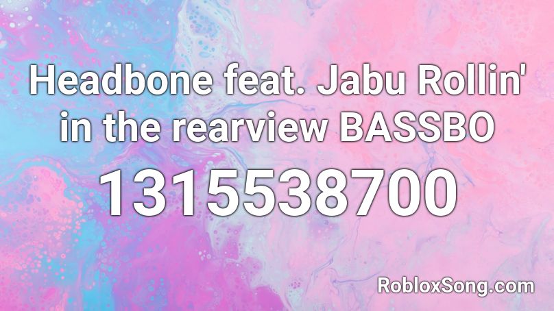Headbone feat. Jabu Rollin' in the rearview BASSBO Roblox ID