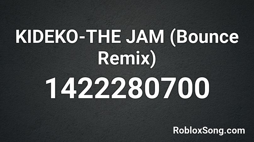 KIDEKO-THE JAM (Bounce Remix) Roblox ID