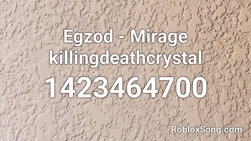 Egzod - Mirage killingdeathcrystal Roblox ID