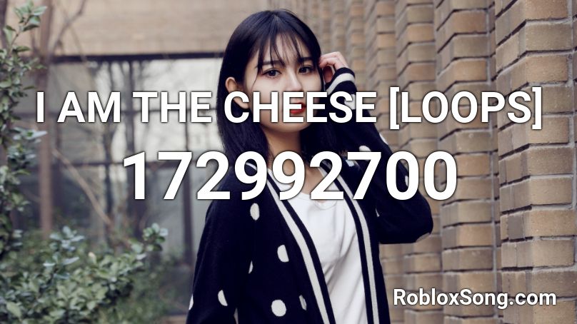 I AM THE CHEESE [LOOPS] Roblox ID
