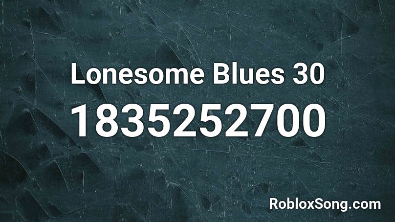 Lonesome Blues 30 Roblox ID