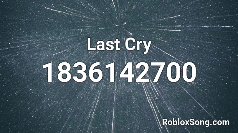 Last Cry Roblox ID