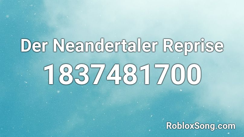 Der Neandertaler Reprise Roblox ID