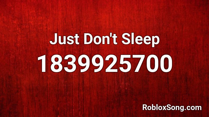 Just Don't Sleep Roblox ID