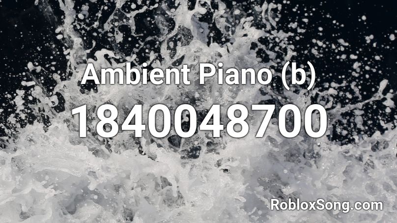 Ambient Piano (b) Roblox ID
