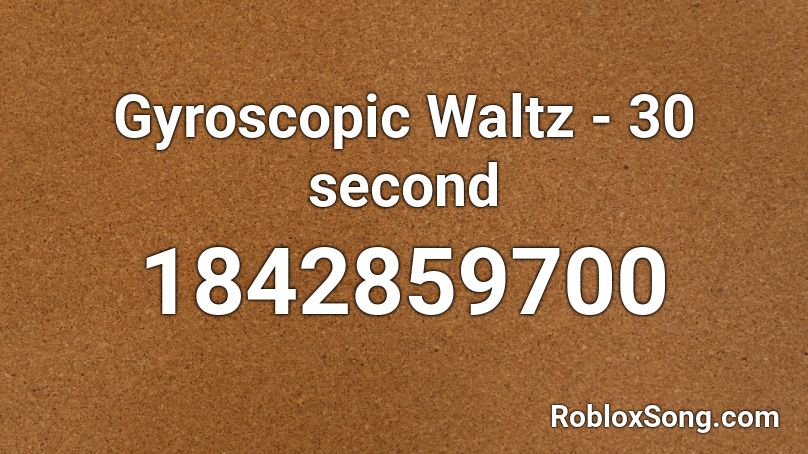 Gyroscopic Waltz - 30 second Roblox ID