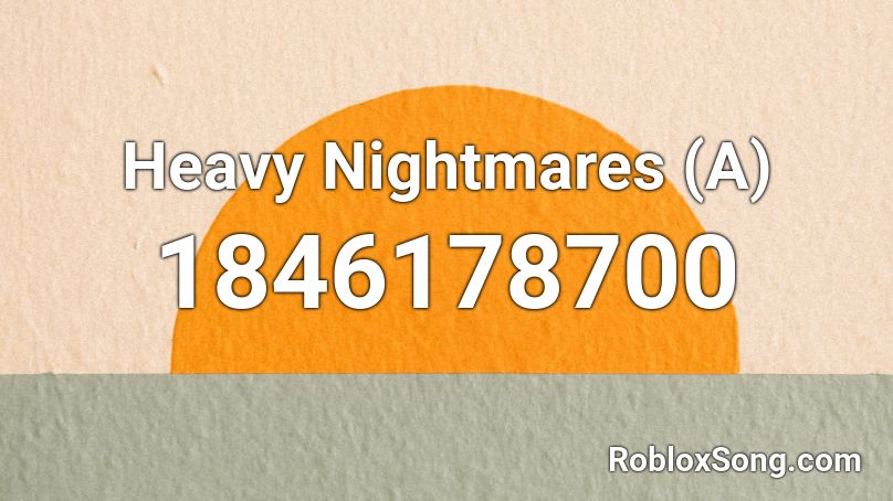 Heavy Nightmares (A) Roblox ID