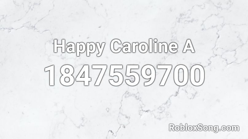 Happy Caroline A Roblox ID