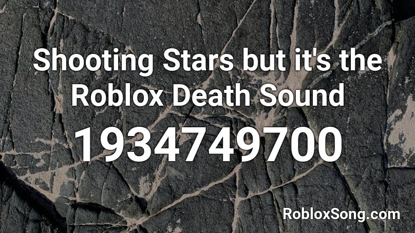 Shooting Stars But It S The Roblox Death Sound Roblox Id Roblox Music Codes - shooting stars roblox id 2021