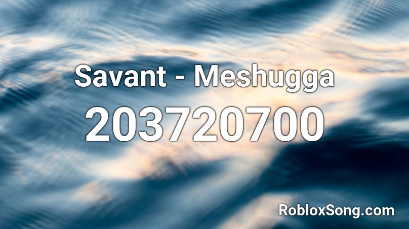 Savant - Meshugga Roblox ID