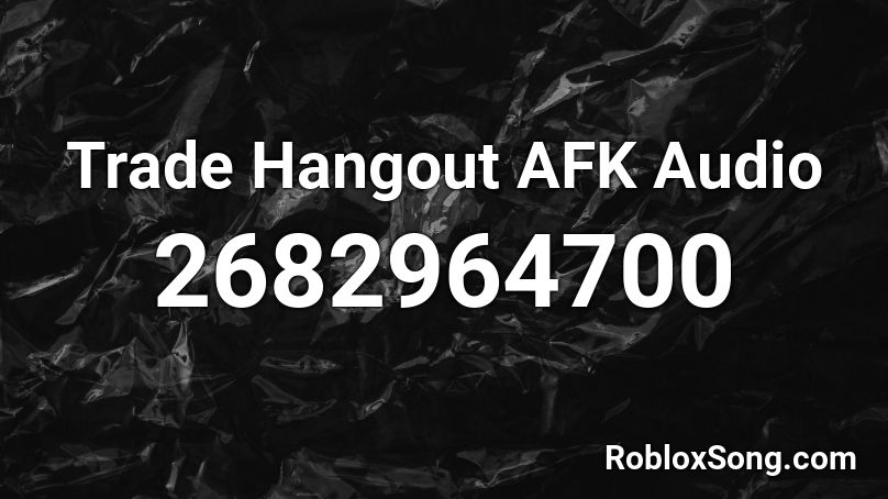Trade Hangout AFK Audio Roblox ID