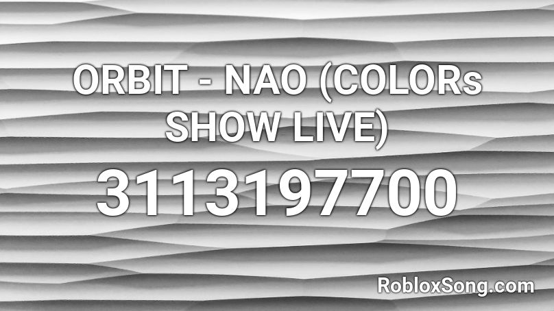 ORBIT - NAO (COLORs SHOW LIVE) Roblox ID