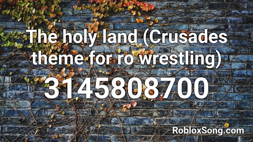 The holy land (Crusades theme for ro wrestling) Roblox ID