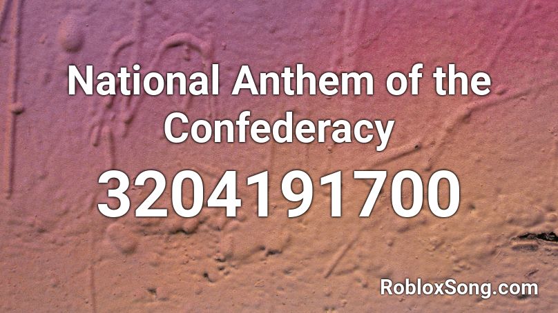 National Anthem of the Confederacy Roblox ID