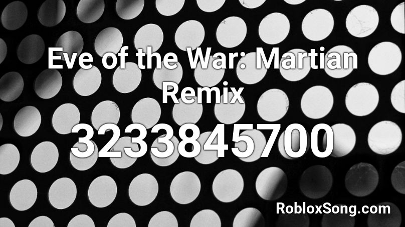 Eve of the War: Martian Remix Roblox ID
