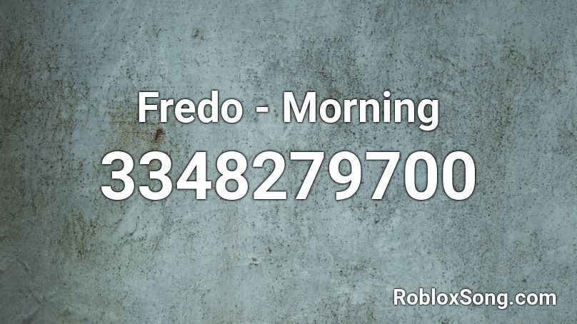 Fredo - Morning Roblox ID