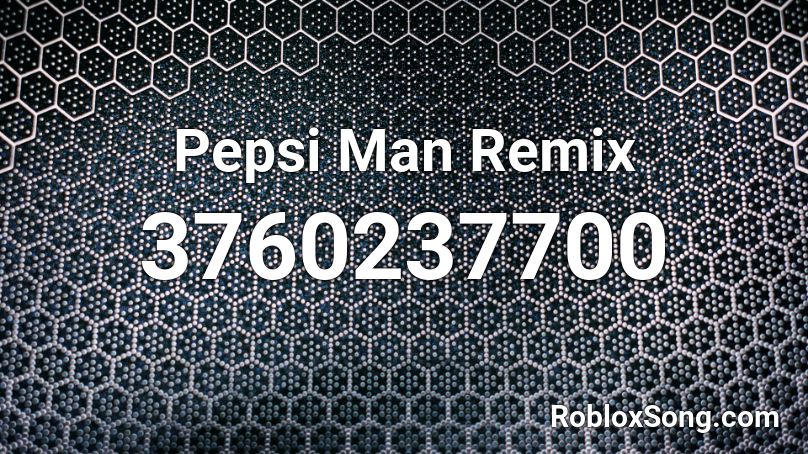 Pepsi Man Remix Roblox Id Roblox Music Codes - roblox pepsi man