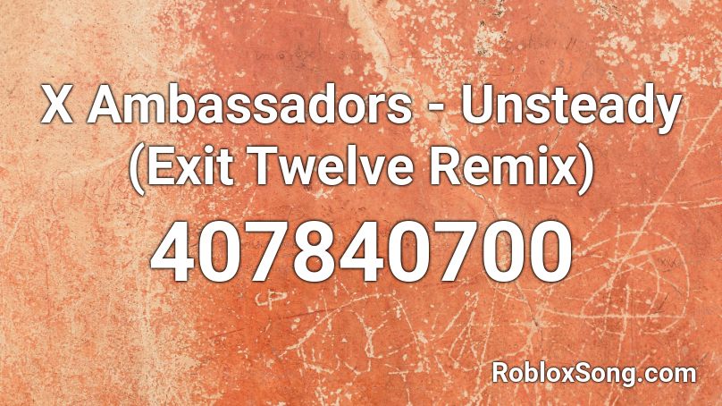 X Ambassadors Unsteady Exit Twelve Remix Roblox Id Roblox Music Codes - unsteady full song roblox id