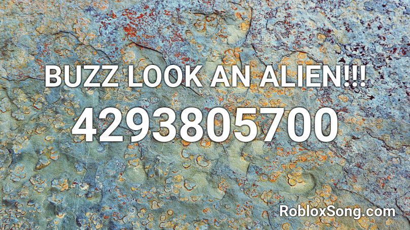 Buzz Look An Alien Roblox Id Roblox Music Codes - roblox alien music id