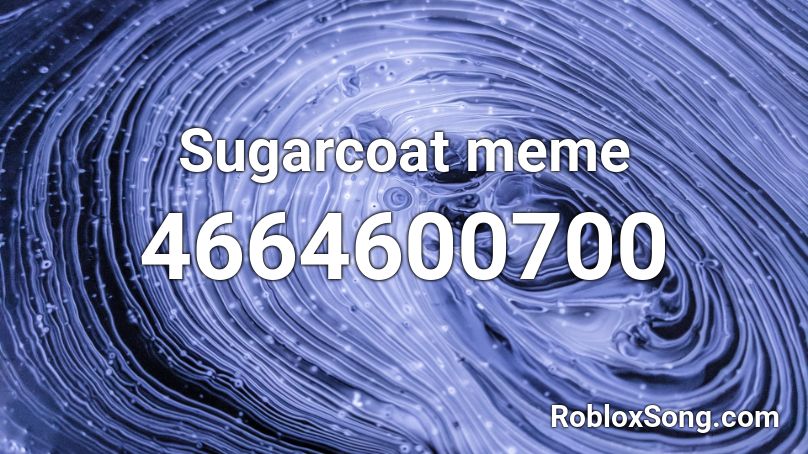 Sugarcoat meme Roblox ID
