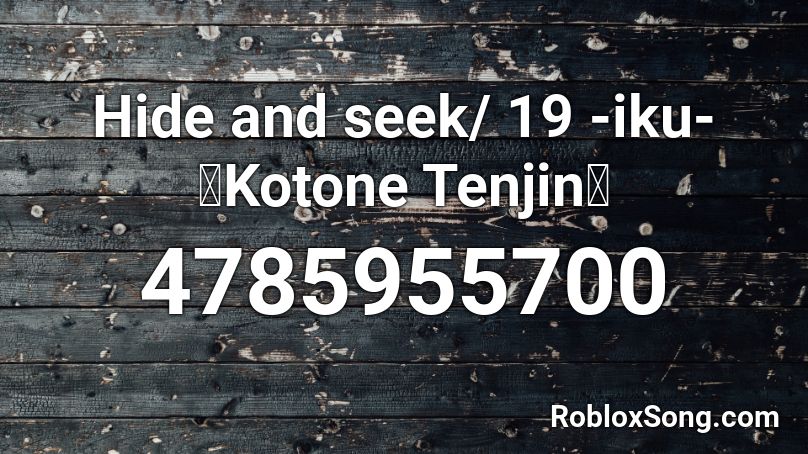 Hide and seek/ 19 -iku-【Kotone Tenjin】 Roblox ID