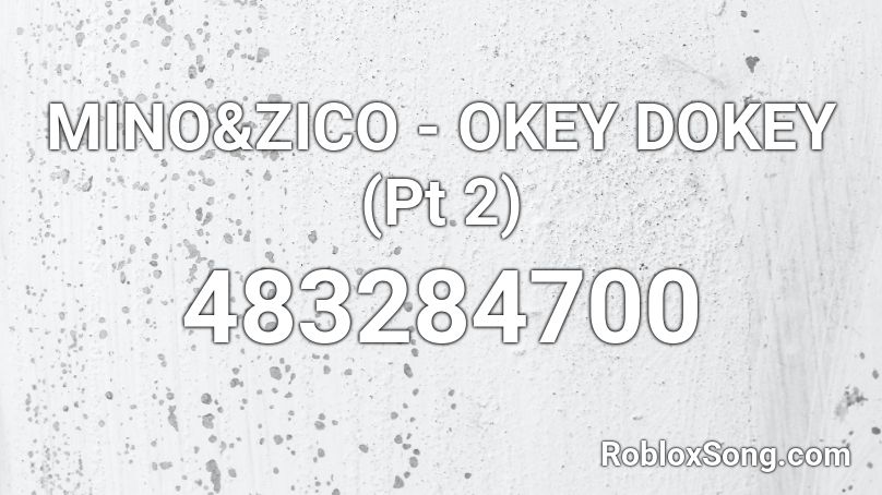 MINO&ZICO - OKEY DOKEY (Pt 2) Roblox ID