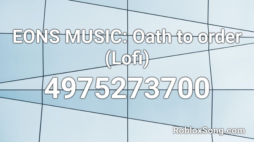 EONS MUSIC: Oath to order (Lofi) Roblox ID