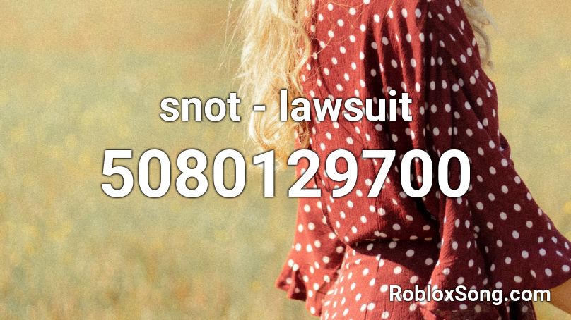 snot - lawsuit Roblox ID