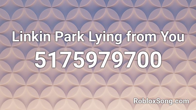 Linkin Park Lying from You Roblox ID