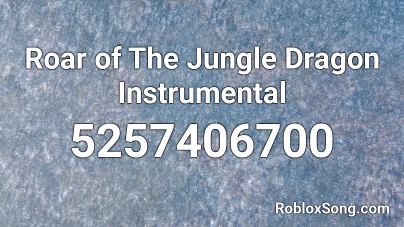 Roar of The Jungle Dragon Instrumental Roblox ID