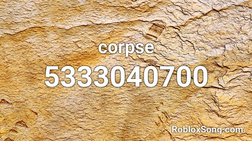 Corpse Roblox Id Roblox Music Codes - corpse roblox id