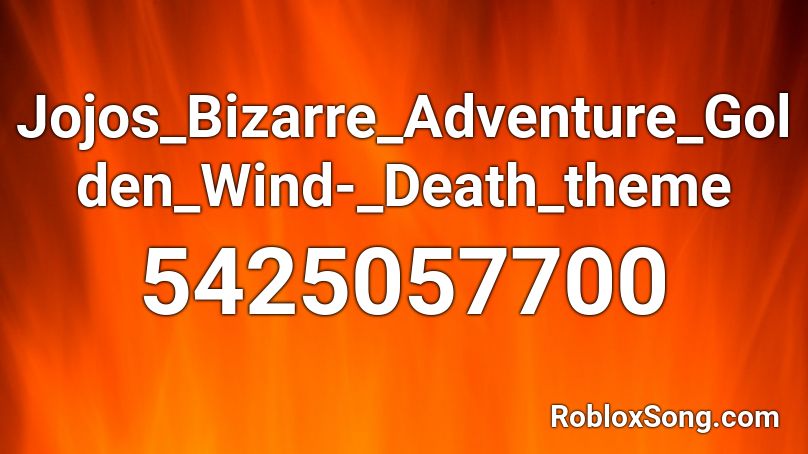 Jojos_Bizarre_Adventure_Golden_Wind-_Death_theme Roblox ID