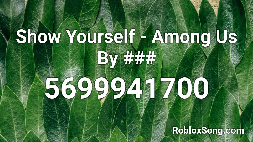 Show Yourself - Among Us By 1,100 sales) Roblox ID