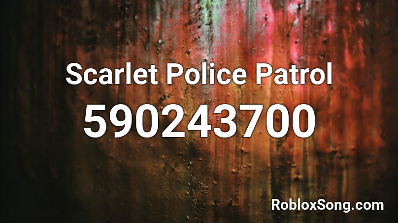 Scarlet Police Patrol Roblox ID